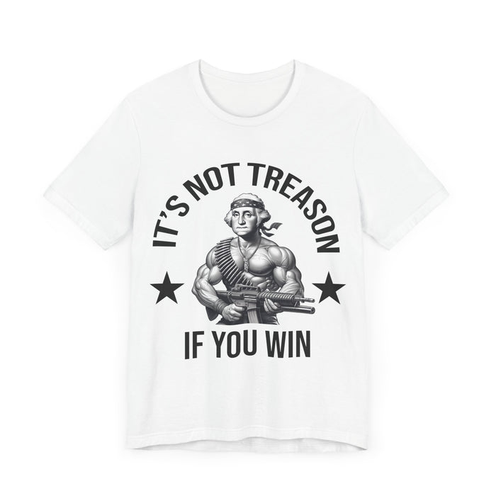 It's Not Treason If You Win, Funny 4th of July T-Shirt, Perfect Independence Day Tee, American, George Washington, July 4th Gift, Awesome