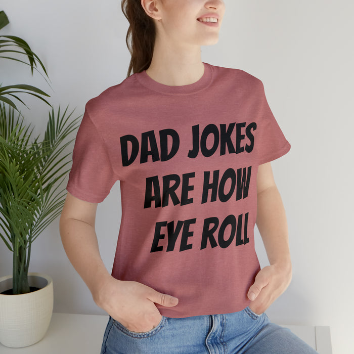 Dad Jokes Tee Shirt, Dad Jokes are How Eye Roll, Funny Gift for Dad, Christmas, Birthday, Fathers Day