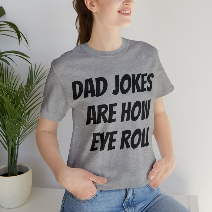 Dad Jokes Tee Shirt, Dad Jokes are How Eye Roll, Funny Gift for Dad, Christmas, Birthday, Fathers Day