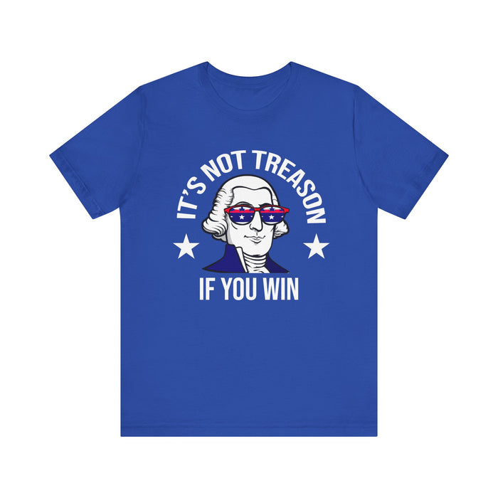 It's Not Treason If You Win, Funny 4th of July T-Shirt, Perfect Independence Day Tee, American, George Washington, July 4th Gift, Awesome