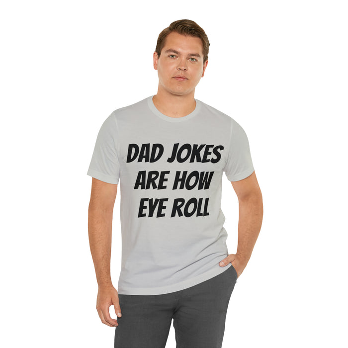 Dad Jokes Tee Shirt, Dad Jokes are How Eye Roll, Funny Gift for Dad, Christmas, Birthday, Fathers Day