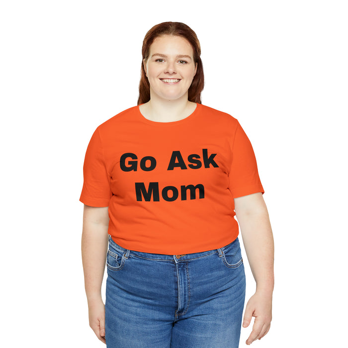 Go Ask Mom T-Shirt, Funny Dad Tee Shirt, Fathers Day, Christmas, Birthday, Epic Father Gift, New Parent Gift, Dad Baby Shower Gift