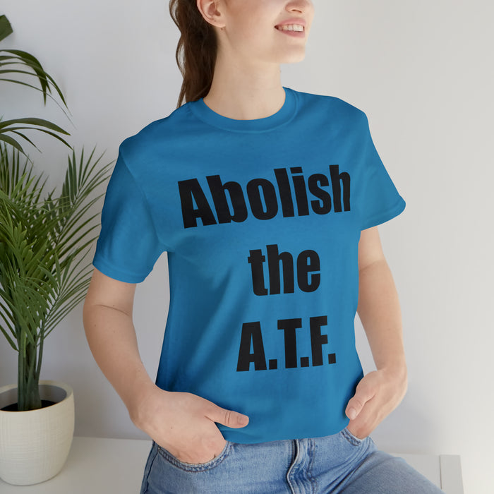 Abolish The A.T.F. Tee Shirt, Gift for Republicans, Liberty Movement Shirt, Libertarian Shirt, Gift for Conservatives