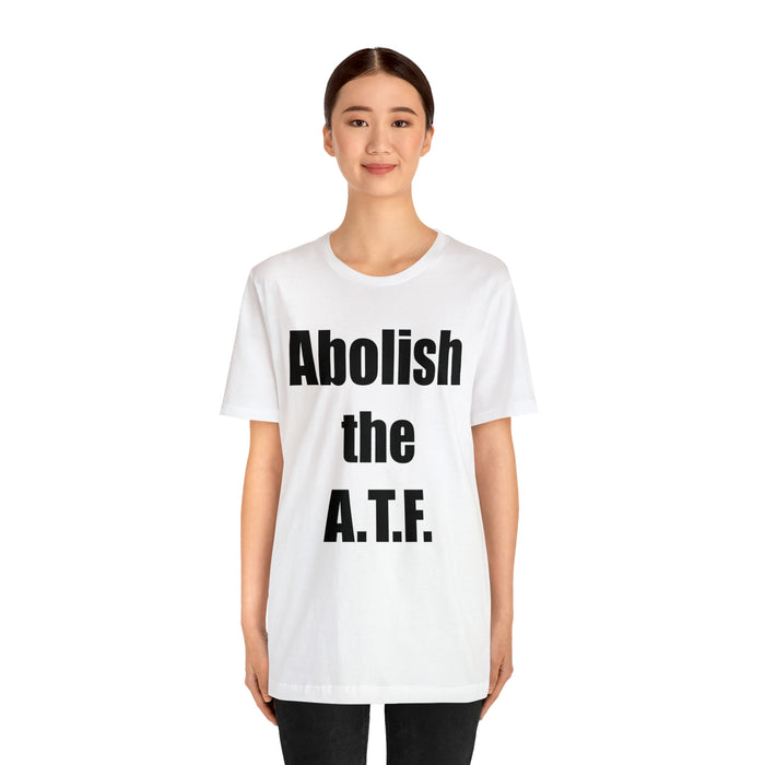 Abolish The A.T.F. Tee Shirt, Gift for Republicans, Liberty Movement Shirt, Libertarian Shirt, Gift for Conservatives