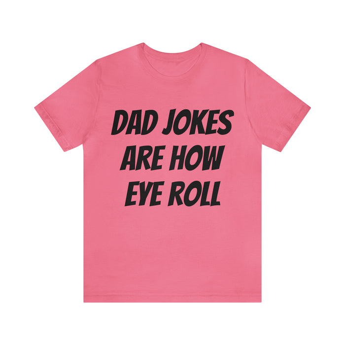 Dad Jokes Tee Shirt, Dad Jokes are How Eye Roll, Funny Gift for Dad, Christmas, Birthday, Fathers Day