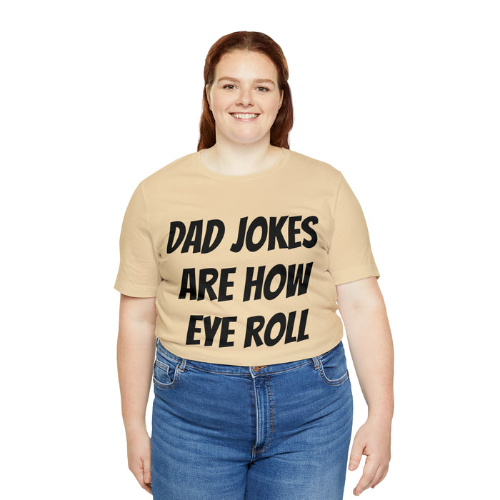 Dad Jokes Tee Shirt, Dad Jokes are How Eye Roll, Funny Gift for Dad, Christmas, Birthday, Fathers Day