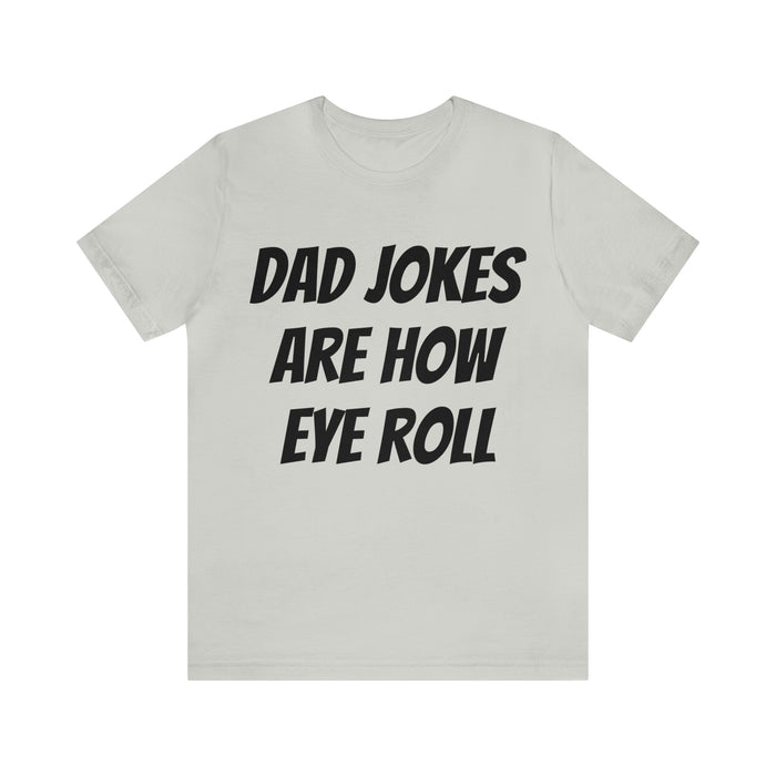 Dad Jokes Tee Shirt, Dad Jokes are How Eye Roll, Funny Gift for Dad, Christmas, Birthday, Fathers Day