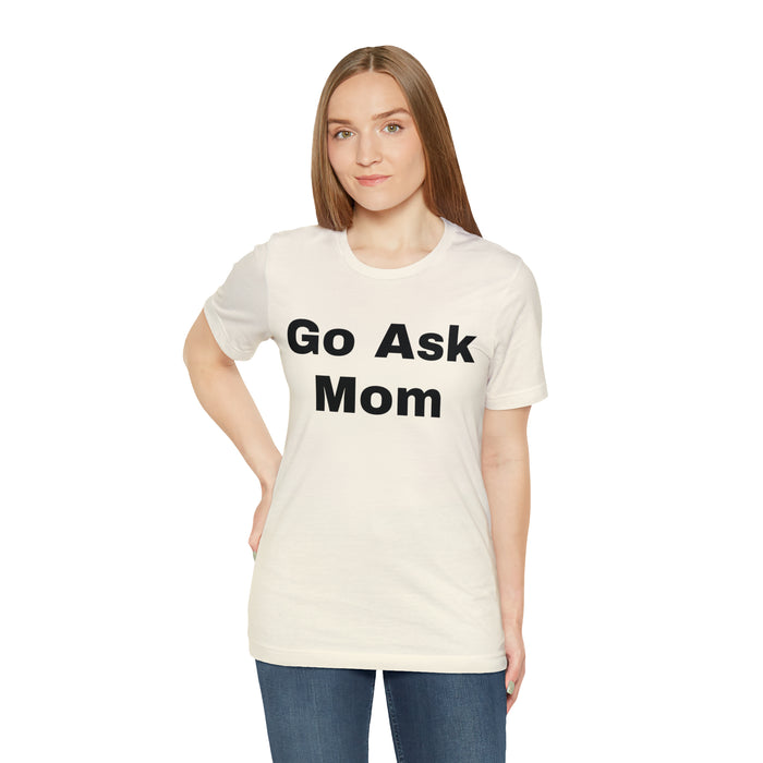 Go Ask Mom T-Shirt, Funny Dad Tee Shirt, Fathers Day, Christmas, Birthday, Epic Father Gift, New Parent Gift, Dad Baby Shower Gift