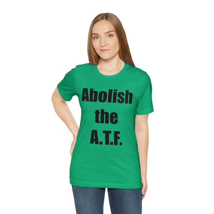 Abolish The A.T.F. Tee Shirt, Gift for Republicans, Liberty Movement Shirt, Libertarian Shirt, Gift for Conservatives