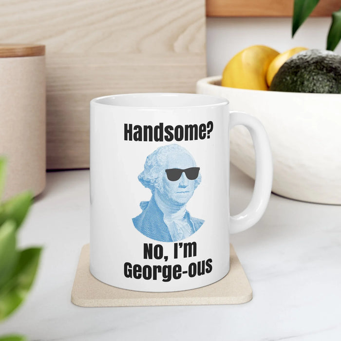 Funny George Washington Coffee Mug – “Handsome? No I’m George-ous” – History Teacher Gift, Founding Father Mug, Patriotic 4th of July Coffee Cup