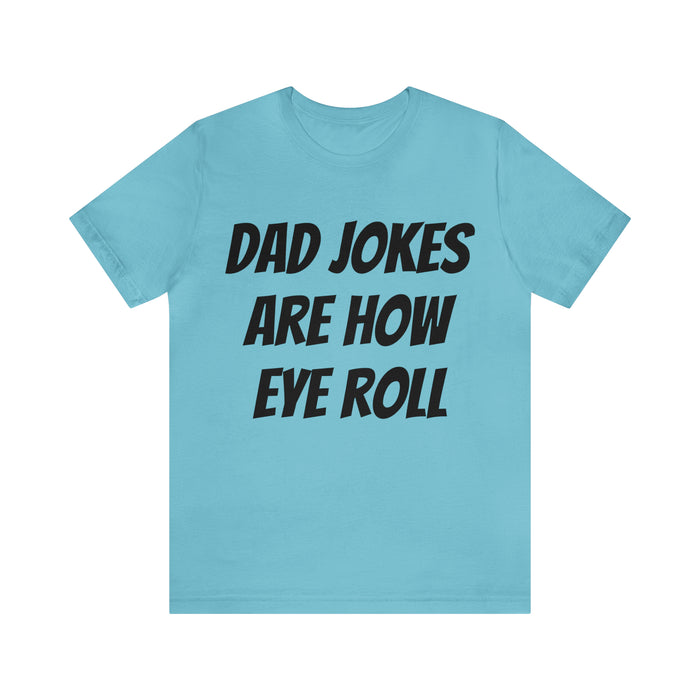 Dad Jokes Tee Shirt, Dad Jokes are How Eye Roll, Funny Gift for Dad, Christmas, Birthday, Fathers Day