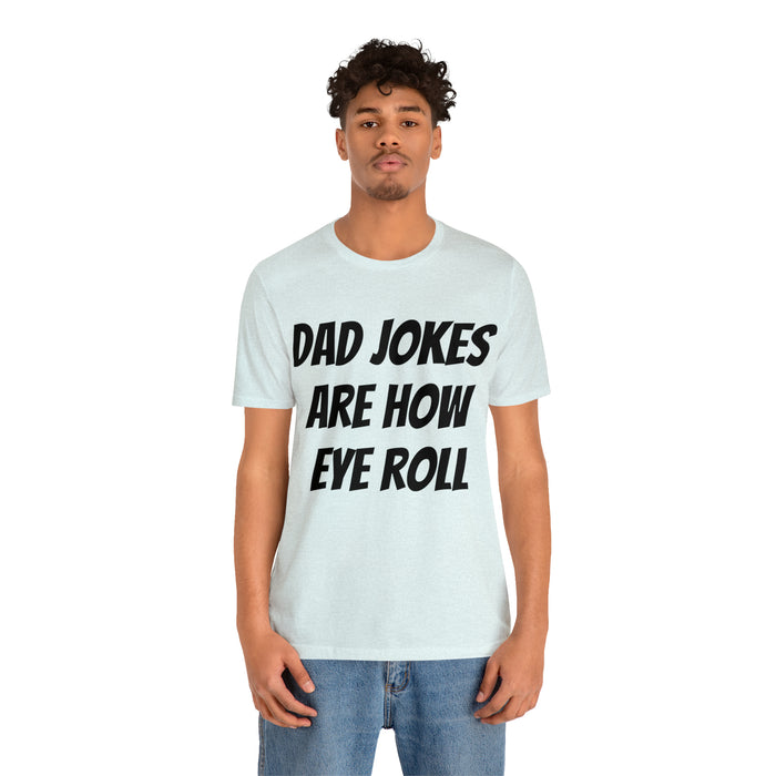 Dad Jokes Tee Shirt, Dad Jokes are How Eye Roll, Funny Gift for Dad, Christmas, Birthday, Fathers Day