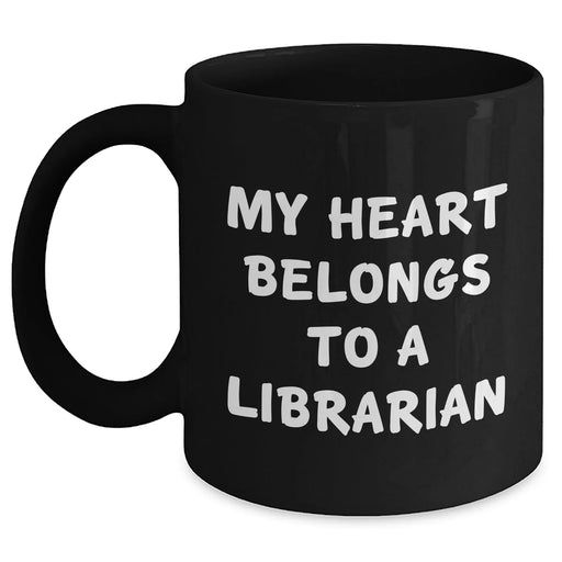 Funny Librarian Gifts from Friends - 'My Heart Belongs To A Librarian' Black Coffee Mug for Graduation - Gifts for Librarian - Main