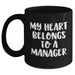 Funny Manager Quotes Gifts for Men from Coworkers - 'My Heart Belongs To A Manager' Black Coffee Mug, Microwave and Dishwasher Safe - Main