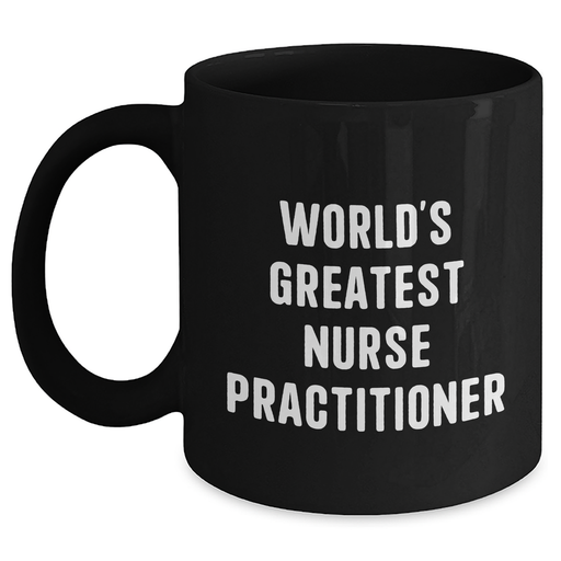 World's Greatest Nurse Practitioner Funny Gifts for Men or Women Black Coffee Mug, Father's Day Unique Gifts from Friends, Coworkers, or Family - Main
