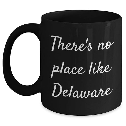 Delaware Proud Black Coffee Mug, Funny Quote 'There's No Place Like Delaware', Father's Day Unique Gifts from Friends to Family - Main