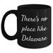 Delaware Proud Black Coffee Mug, Funny Quote 'There's No Place Like Delaware', Father's Day Unique Gifts from Friends to Family - Main