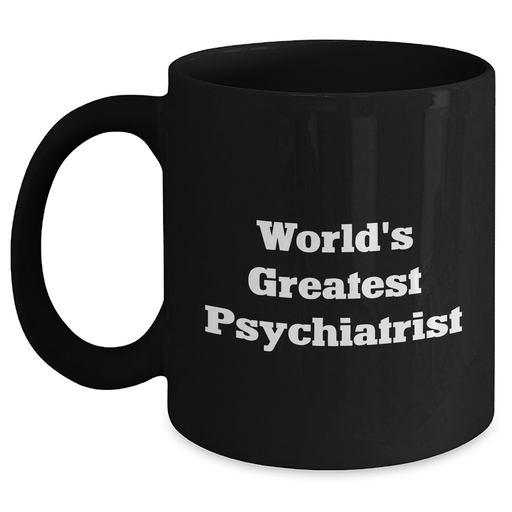 Funny World's Greatest Psychiatrist Black Coffee Mugs Gifts from Men to Psychiatric Professionals on Mother's Day, Unique Gift for Doctor - Main