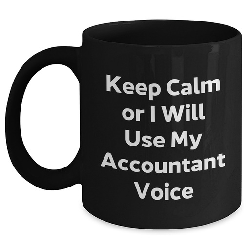 Accountant Humor Black Coffee Mug, Gifts from Friends, 11oz or 15oz, Keep Calm Or I Will Use My Accountant Voice, Unique Gifts for Mother's Day - Main