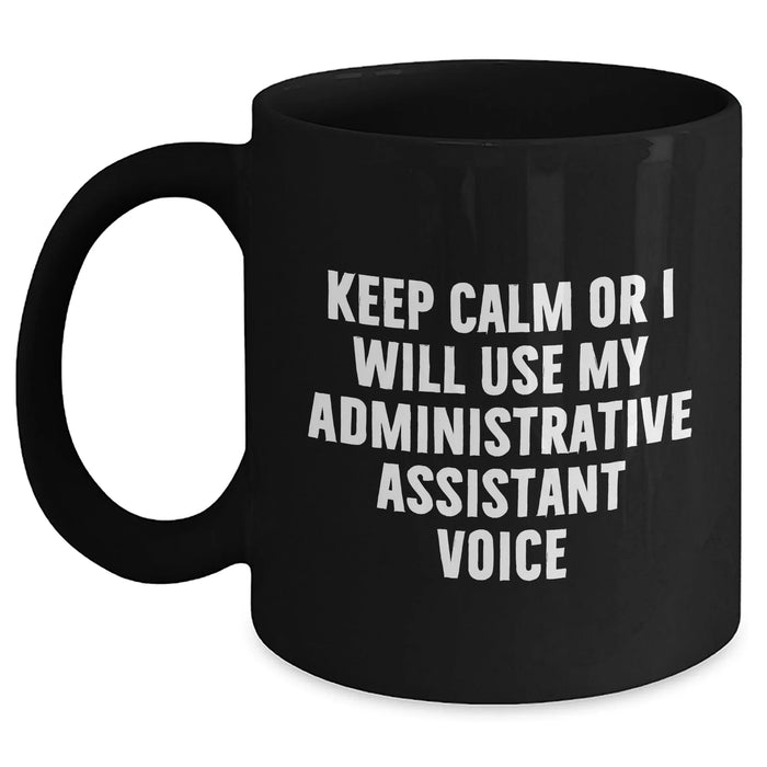 Funny Administrative Assistant Gifts, 'Keep Calm Or I Will Use My Administrative Assistant Voice' Black Coffee Mug for Men, Unique Father's Day Unique Gifts from Friends to Family - Main