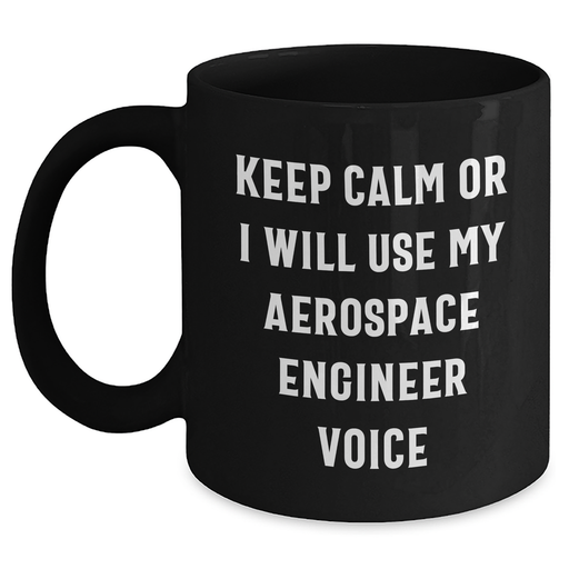 Aerospace Engineer Gifts: Funny Black Coffee Mug, 'Keep Calm Or I Will Use My Aerospace Engineer Voice' - Gifts from Men to Aerospace Engineer Mom on Mother's Day - Main