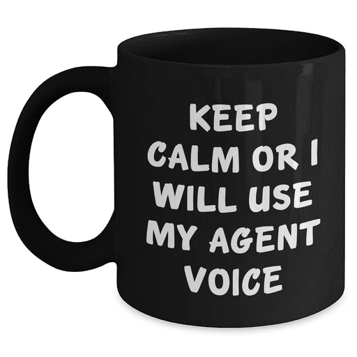 Funny Agent Voice Black Coffee Mug Gifts for Men, Women, Friends, Coworkers - Keep Calm or I'll Use My Agent Voice, Unique Father's Day Unique Gifts from Family, Black 11oz or 15oz Ceramic Mug - Main