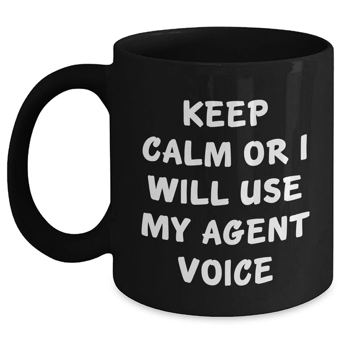 Funny Agent Voice Black Coffee Mug Gifts for Men, Women, Friends, Coworkers - Keep Calm or I'll Use My Agent Voice, Unique Father's Day Unique Gifts from Family, Black 11oz or 15oz Ceramic Mug - Main