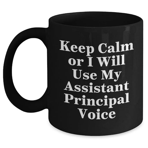 Funny Assistant Principal Gifts: Keep Calm Or I Will Use My Assistant Principal Voice Black Coffee Mug for Dad, Father's Day Unique Gifts from Family - Main