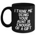 Funny Aunt Gift, I Think Me Being Your Aunt Is Enough Of A Gift, Black Coffee Mug for Aunt, Mother's Day Unique Gifts from Family - Main