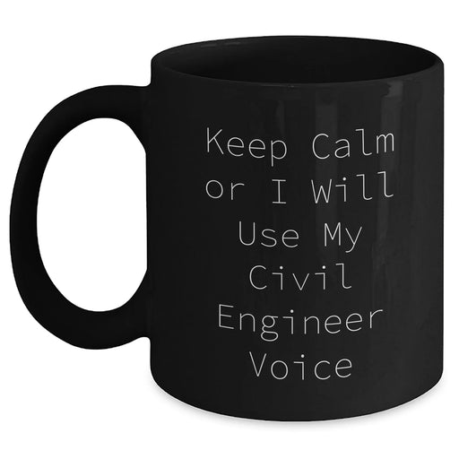 Civil Engineer Humor Gifts from Men to Civil Engineer Dad on Father's Day, Black Coffee Mug, Keep Calm Or I Will Use My Civil Engineer Voice - Main