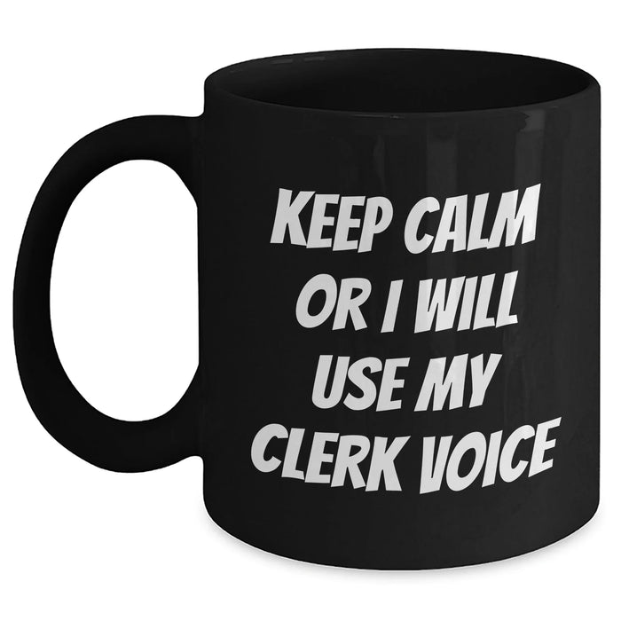 Funny Clerk Gifts for Her - Keep Calm Or I Will Use My Clerk Voice Black Coffee Mug, Mother's Day Unique Gifts from Women to Clerk - Main