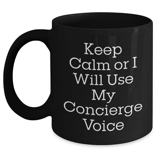 Concierge Gifts Funny Black Coffee Mug Keep Calm Or I Will Use My Concierge Voice for Him from Family, Friends, or Coworkers - Unique Father's Day Unique Gifts - Main