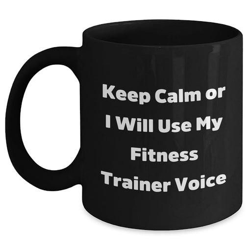 Fitness Trainer Humor Gifts from Men to Fitness Trainers, Funny Black Coffee Mug for Mother's Day, Keep Calm Or I Will Use My Fitness Trainer Voice - Main