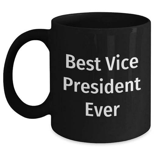 Funny Vice President Ever Inspired Black Coffee Mugs Gifts from Men to Vice President on Father's Day, Best Vice President Ever Quote, Microwave and Dishwasher Safe - Main
