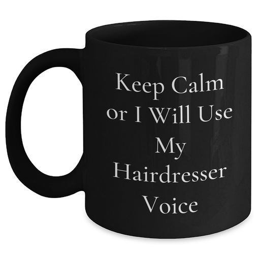 Funny Hairdresser Gifts for Dad - 'Keep Calm Or I Will Use My Hairdresser Voice' Black Coffee Mug, Gifts from Friends, Family, or Coworkers for Hairdresser Men, Unique Father's Day Unique Gifts - Main