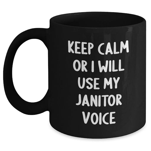Funny Janitor Gifts from Friends - Keep Calm Or I Will Use My Janitor Voice Black Coffee Mug for Janitors, Men, and Family on Father's Day - Main