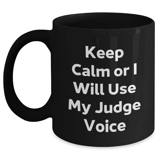 Funny Judge Gifts for Men, 'Keep Calm Or I Will Use My Judge Voice' Black Coffee Mug, Father's Day Unique Gifts from Family - Main