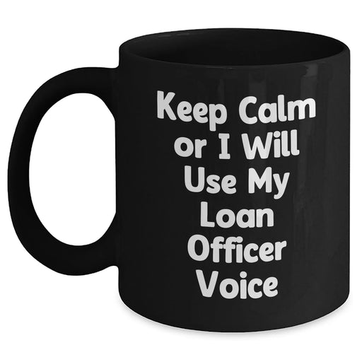 Funny Loan Officer Gifts from Mom - Keep Calm or I'll Use My Loan Officer Voice Black Coffee Mug for Loan Officer, Mother's Day Unique Gifts from Mom to Loan Officer - Main