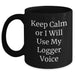 Funny Logger Gifts from Friends - Keep Calm Or I Will Use My Logger Voice Black Coffee Mug for Men and Women on Father's Day - Main