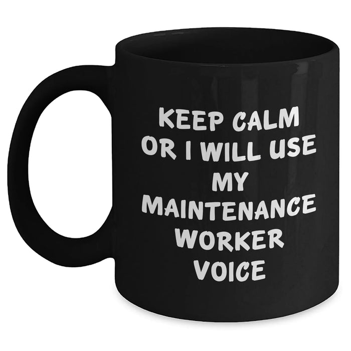 Funny Maintenance Worker Gifts from Friends and Family - Keep Calm Or I Will Use My Maintenance Worker Voice Black Coffee Mug for Dad, Men, or Coworkers - Main