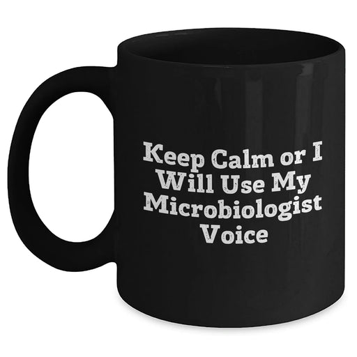 Funny Microbiologist Gifts from Friends, Perfect for Father's Day Unique Black Coffee Mug - 'Keep Calm Or I Will Use My Microbiologist Voice' - Main