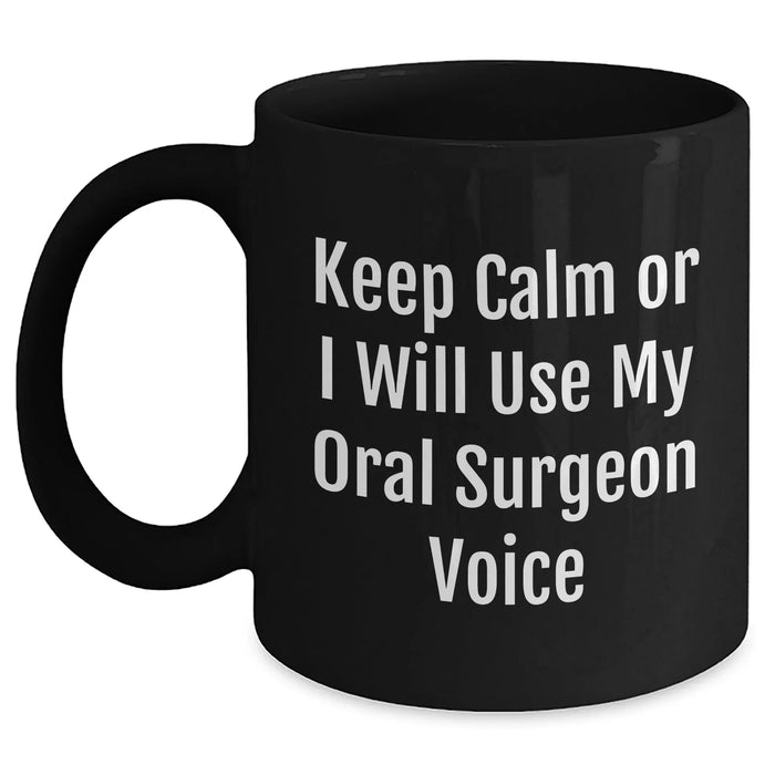 Funny Oral Surgeon Gifts - Keep Calm Or I'll Use My Oral Surgeon Voice Black Coffee Mug, Gifts from Family to Oral Surgeon, Mother's Day Unique Gifts - Main
