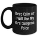 Funny Oral Surgeon Gifts - Keep Calm Or I'll Use My Oral Surgeon Voice Black Coffee Mug, Gifts from Family to Oral Surgeon, Mother's Day Unique Gifts - Main