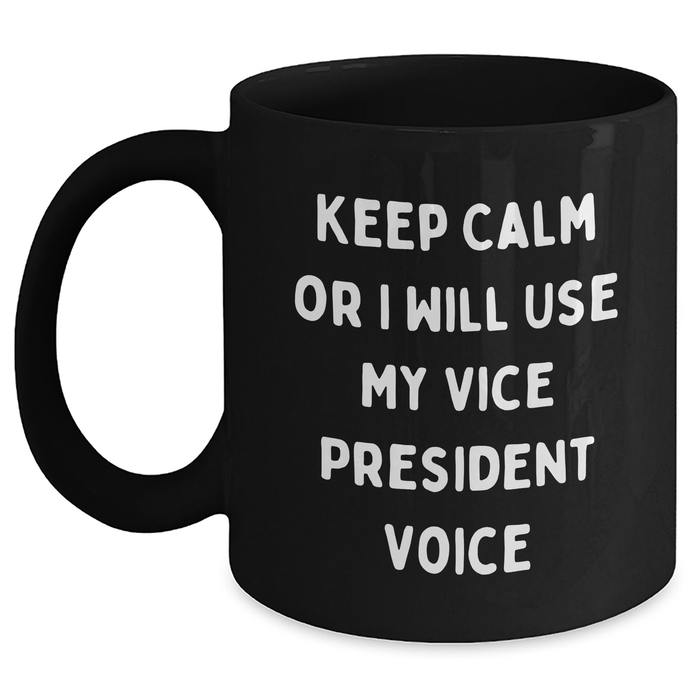 Vice President Funny Coffee Mug, Gifts from Friends to Vice President, Keep Calm Or I Will Use My Vice President Voice, Black Coffee Mug for Father's Day - Main