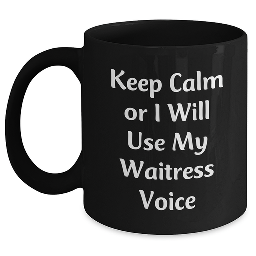 Waitress Humor Black Coffee Mugs, Funny Gifts from Friends to Family and Coworkers for Waitress, Father's Day Unique Gifts, Keep Calm Or I Will Use My Waitress Voice - Main