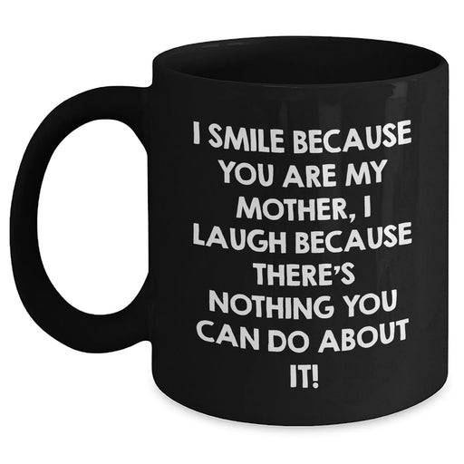 Funny Mother's Day Unique Gifts from Men to Women - I Smile Because You Are My Mother, Black Coffee Mug - Main