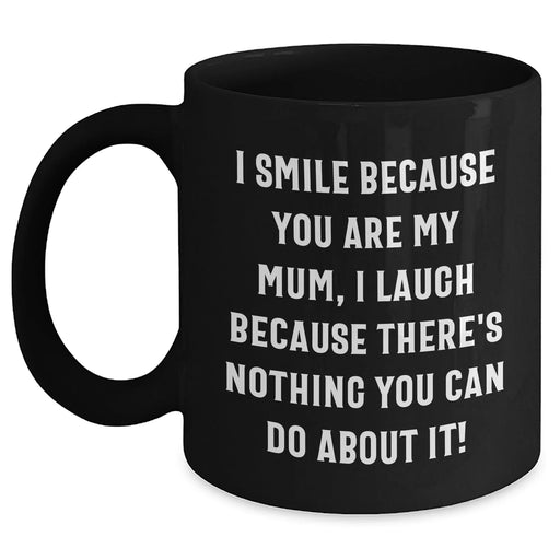Funny Mum Gifts from Men - I Smile Because You Are My Mum, Inspirational Black Coffee Mug for Father's Day - Main