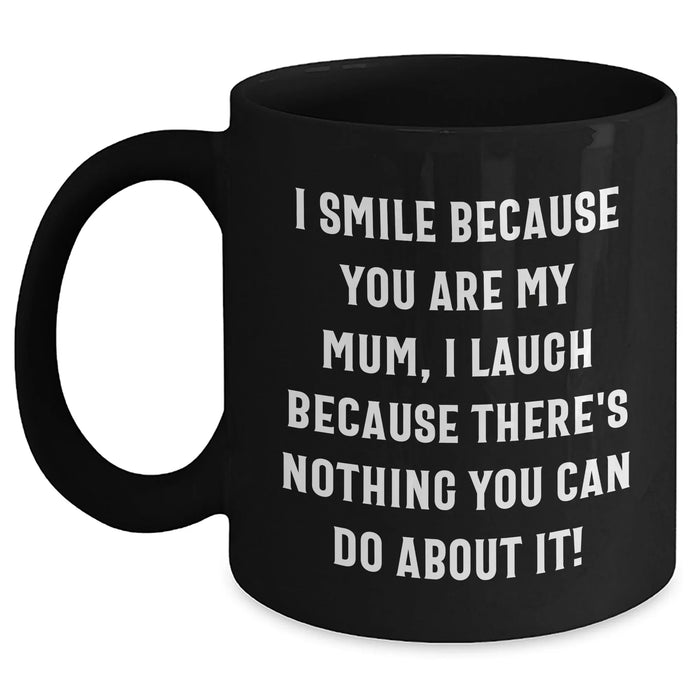 Funny Mum Gifts from Men - I Smile Because You Are My Mum, Inspirational Black Coffee Mug for Father's Day - Main