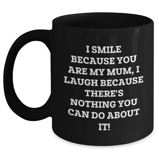Funny Mum Gifts from Men to Mum, I Smile Because You Are My Mum, Unique Black Coffee Mug for Father's Day - Main