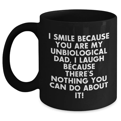 Funny Unbiological Dad Gifts, I Smile Because You Are My Unbiological Dad, Gifts from Friends for Unbiological Dad, Black Coffee Mug for Father's Day Unique Gifts - Main